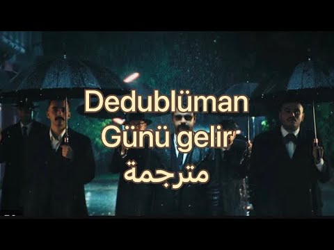 Dedublüman - Günü Gelir مترجمة عربي