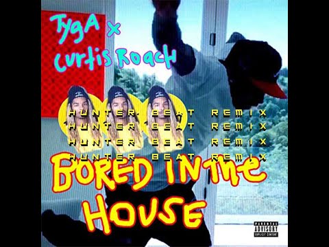 BORED IN THE HOUSE (HUNTER BEAT REMIX) - TYGA x CURTIS ROACH