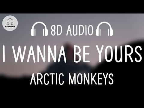 Arctic Monkeys - I Wanna Be Yours (8D AUDIO)