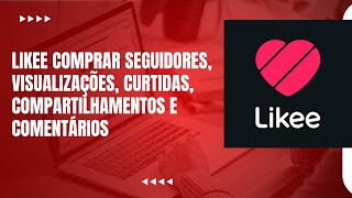 Likee: Seguidores, visualizações, curtidas, compartilhamentos e comentários