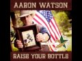 Aaron Watson - Raise Your Bottle