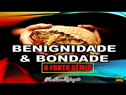 BENIGNIDADE E BONDADE O FRUTO GEMIO | Pr. Isaac Lufungula