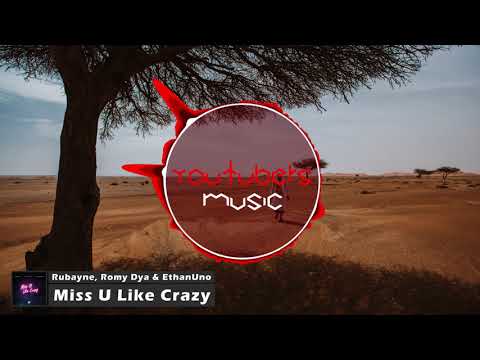Rubayne, Romy Dya & EthanUno - Miss U Like Crazy [YouTubers Music Release]