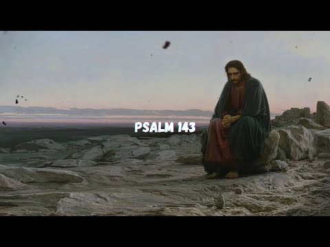Psalm 143  - "Deliver Me from My Enemies"