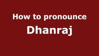 How to pronounce Dhanraj