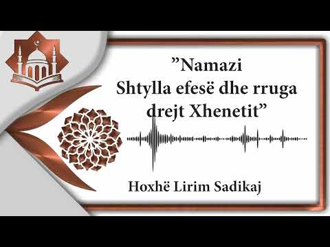 ”Namazi – Shtylla e fesë dhe rruga drejt Xhenetit” -Hoxhë Lirim Sadikaj