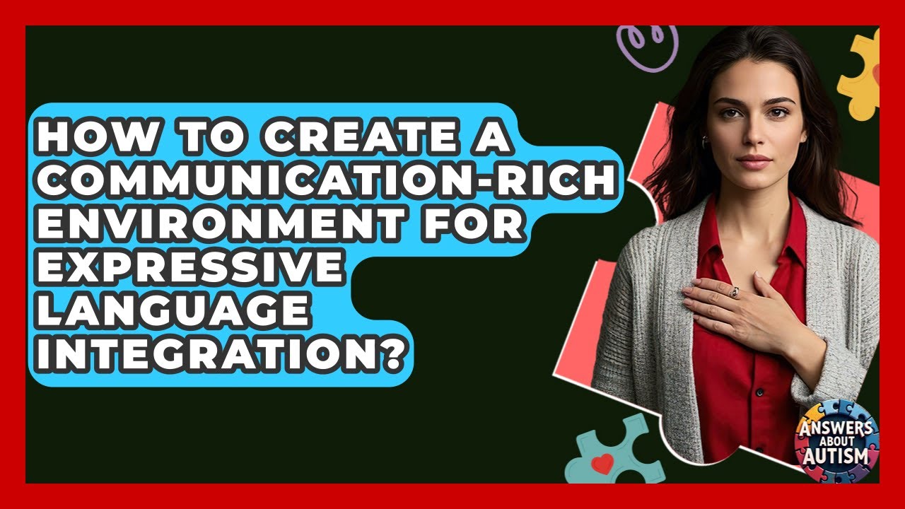 How To Create A Communication-Rich Environment For Expressive Language Integration?