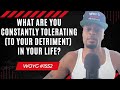What Are You Constantly Tolerating To Your Detriment In Your Life 1552 Dre Baldwin