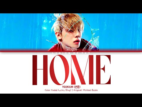 YEONJUN 'Home' (COVER [ORIGINAL SONG: Michael Bubl&eacute;]) Color Coded Lyrics