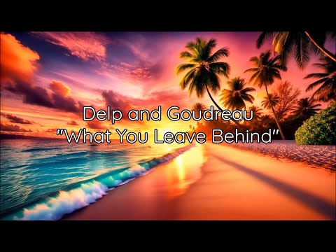 Delp and Goudreau - "What You Leave Behind" HQ/With Onscreen Lyrics!