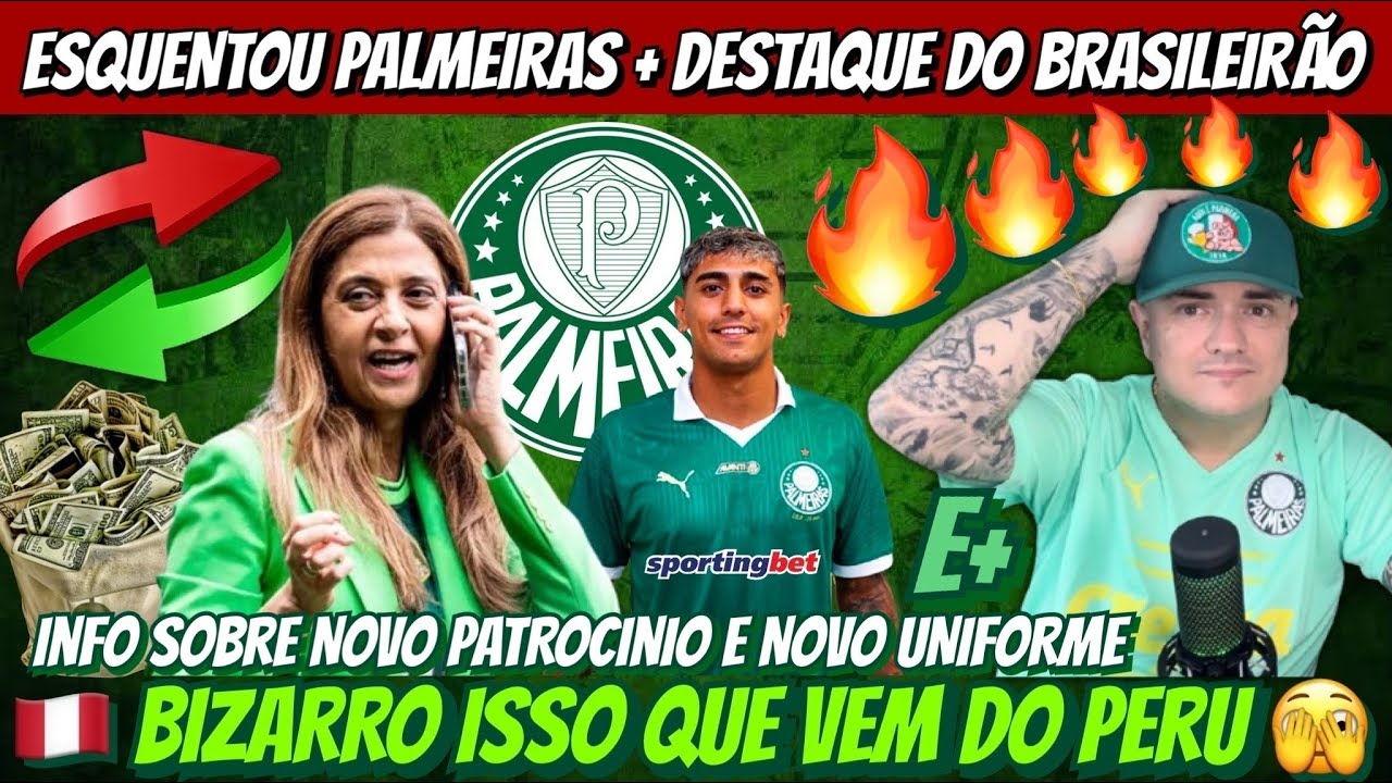 🔥 ESQUENTOU PALMEIRAS + DESTAQUE DO BRASILEIRÃO! 🇵🇪 BIZARRO ISSO… NOVO PATROCÍNIO E NOVO UNIFORME