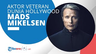 Profil Mads Mikkelsen - Aktor Veteran Hollywood yang Dulunya adalah Seorang Penari