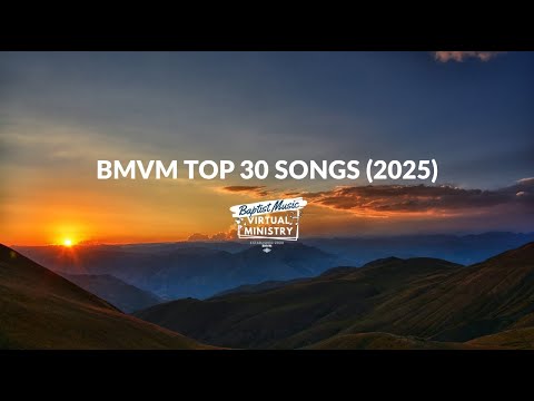 Baptist Music Virtual Ministry's Top 30 Songs for 2025