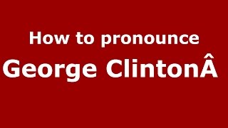 How to pronounce George Clintonâ 