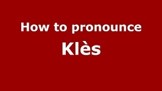 How to pronounce Klès