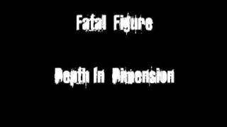 Fatal Figure - Depth in Dimension