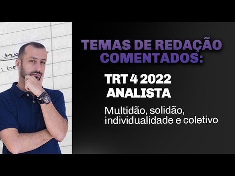 Comentários ao tema de redação TRT4: multidão, solidão, individualidade | Prof. Raphael Reis