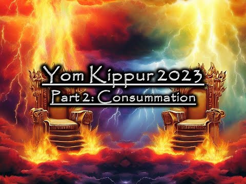 Yom Kippur 2023 - Part 2: Consummation