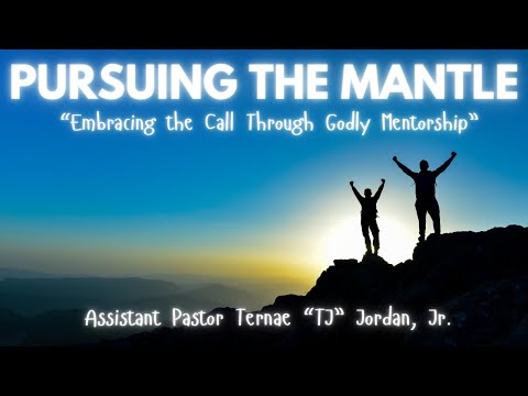 "Pursuing The Mantle" |Asst. Pastor Ternae Jordan, Jr. | May 26, 2024