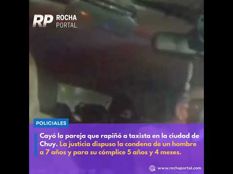 Condenan al hombre a 7 años de prisión y a la mujer a 5 años por rapiñar a un taxista en Chuy.