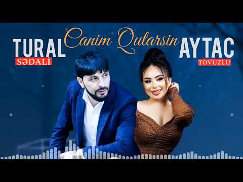 Tural Sedali Ft Aytac Tovuzlu - Canim Qutarsin 2022