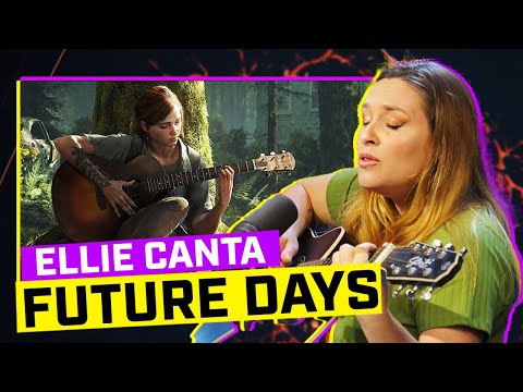 LUIZA CASPARY (ELLIE) de THE LAST OF US cantando FUTURE DAYS!