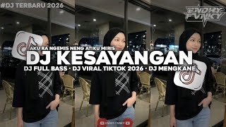 Download lagu DJ KESAYANGAN || DJ FULL BASS || DJ VIRAL TIKTOK 2026 || DJ MENGKANE mp3