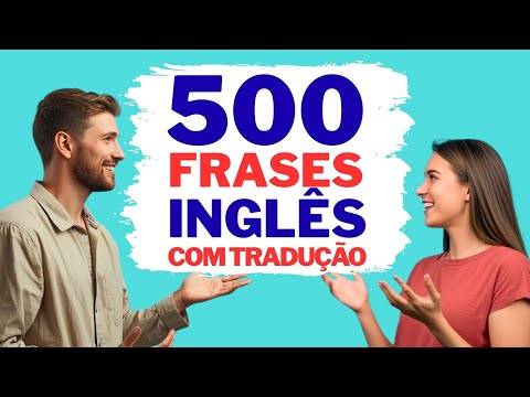 500 Frases para Conversar Melhor em Inglês com Tradução