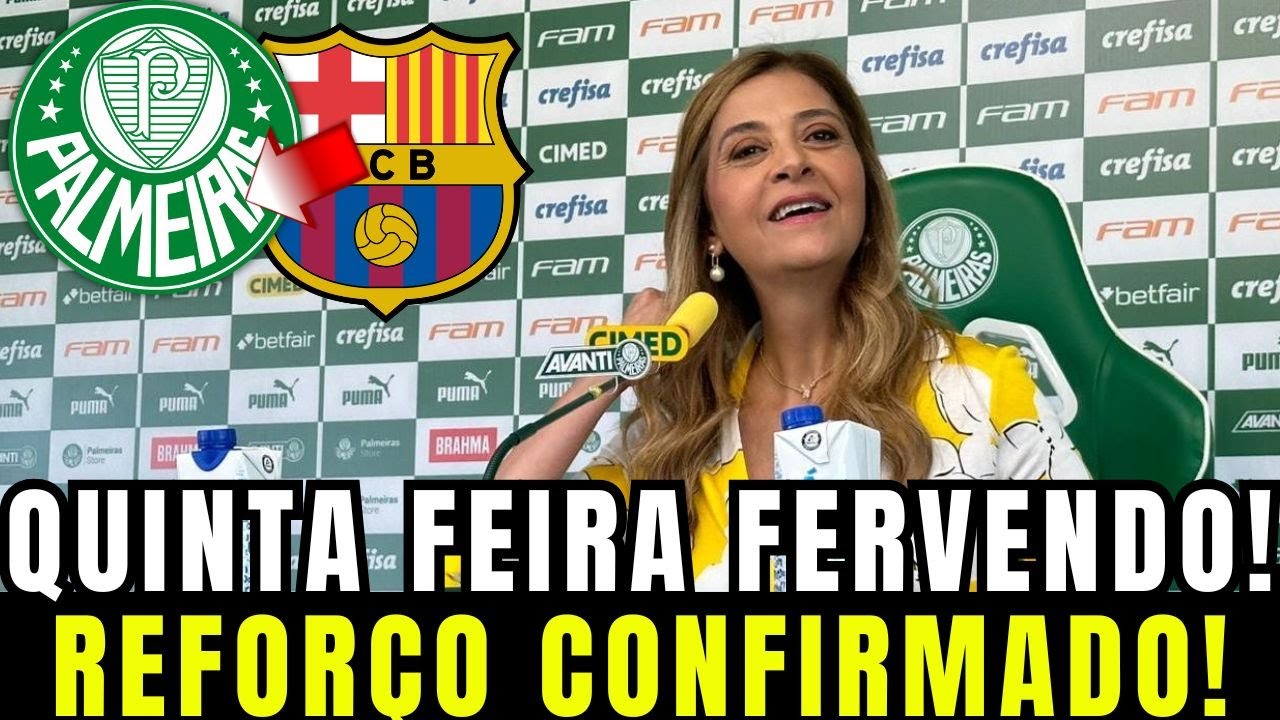 🔥QUINTA FERVENTE!REFORÇO DE PESO CHEGOU! LEILA CONFIRMOU! NOTICIAS DO PALMEIRAS