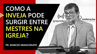 Como a inveja pode surgir entre mestres na igreja? - Pr. Marcos Granconato