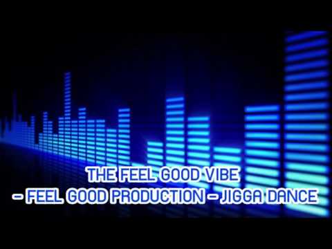 THE FEEL GOOD VIBE - FEEL GOOD PRODUCTIONS - JIGGA DANCE