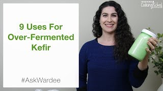 9 Uses For Over Fermented Kefir #AskWardee 111