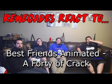 Renegades React to... Best Friends Animated - A Forty of Crack