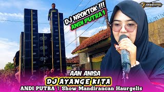 Download lagu DJ NROKTOK AYANGE KITA • AAN ANISA • ANDI PUTRA 1 | Show Mandirancan Haurgelis mp3