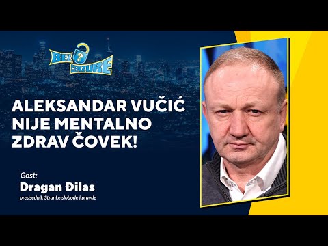 BEZ CENZURE | Dragan Đilas: Aleksandar Vučić nije mentalno zdrav čovek!