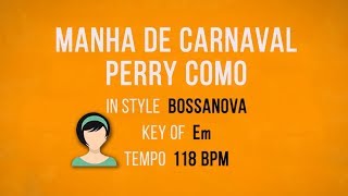 Manha De Carnaval - Perry Como - Luiz Bonfa - Karaoke Female Backing Track