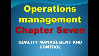 operation management, chapter  7; Quality Management and control