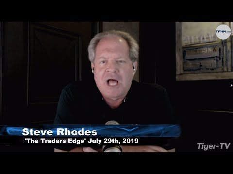 July 29th 2019, The Trader's Edge with Steve Rhodes on TFNN