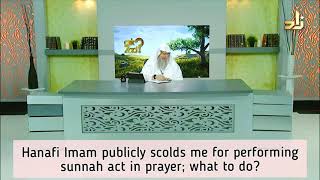 Hanafi Imam & people publicly scold me for performing sunnah acts in prayer, what to do Assimalhakee