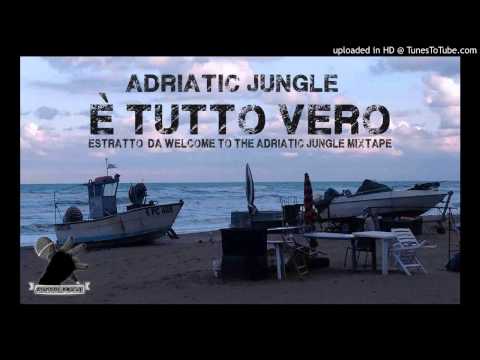 E' TUTTO VERO - ADRIATIC JUNGLE - WELCOME TO THE ADRIATIC JUNGLE MIXTAPE