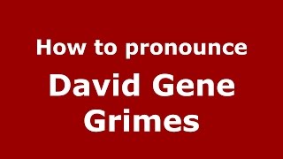 How to pronounce David Gene Grimes