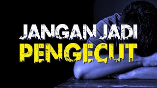 Download lagu Jangan Jadi Pengecut - Motivasi Semangat Hidup mp3