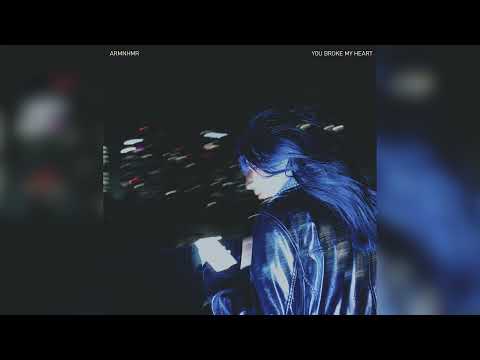ARMNHMR - You Broke My Heart