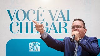 Você vai chegar | Pr. Edgar Silva