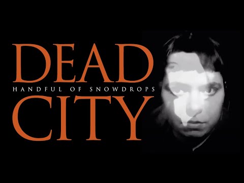 Handful of Snowdrops - Dead City (Official Video)