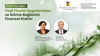 EFAM SÖYLEŞİLERİ | "Yeşil Finans Uygulamaları ve İklimle Bağlantılı Fi