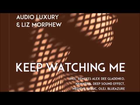 Audio Luxury feat  Liz Morphew - Keep Watching Me (Radio mix)