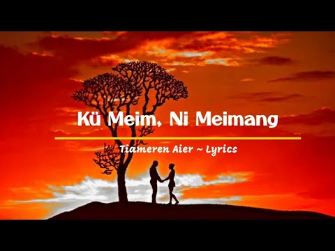 Ku Meim Ni Meimang ~ Tiameren Aier| Lyrics Video| Ao love song