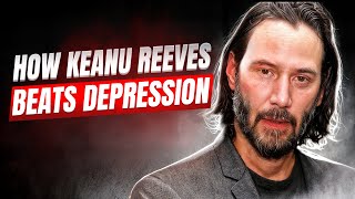 Overcome Depression like Keanu Reeves | 5 Strategies He Uses
