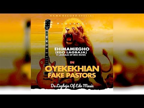 EHIMAMIEGHO (EDO LAGBAJA) -  OYEKE KHIAN FAKE PASTORS [LATEST BENIN MUSIC]